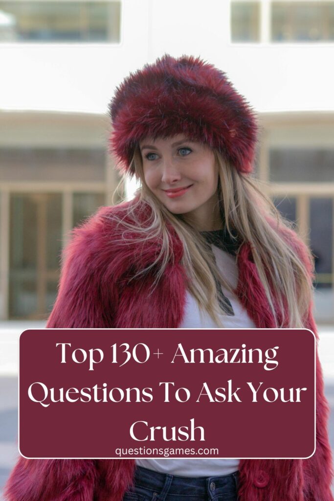 Questions To Ask Your Crush
